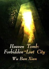 Heaven Tomb: Forbidden Lost City
